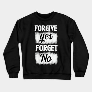 forgive yes forget no Crewneck Sweatshirt